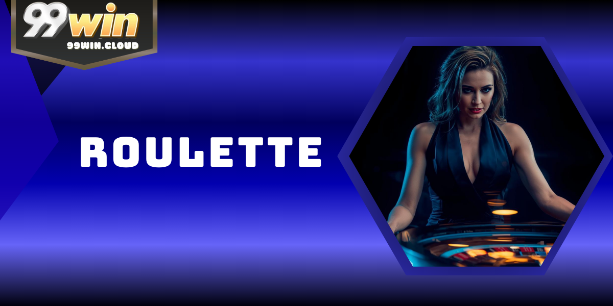 Roulette – Trò Chơi Casino Kinh Điển & Hấp Dẫn Nhất 99WIN